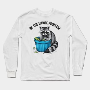 be the whole problem Long Sleeve T-Shirt